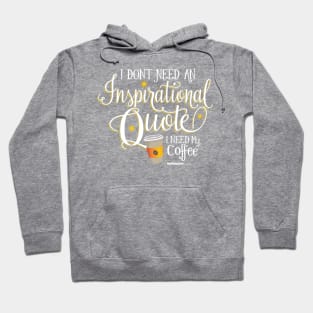 I Don't Need an Inspirational Quote, I Need Coffee (White) Hoodie